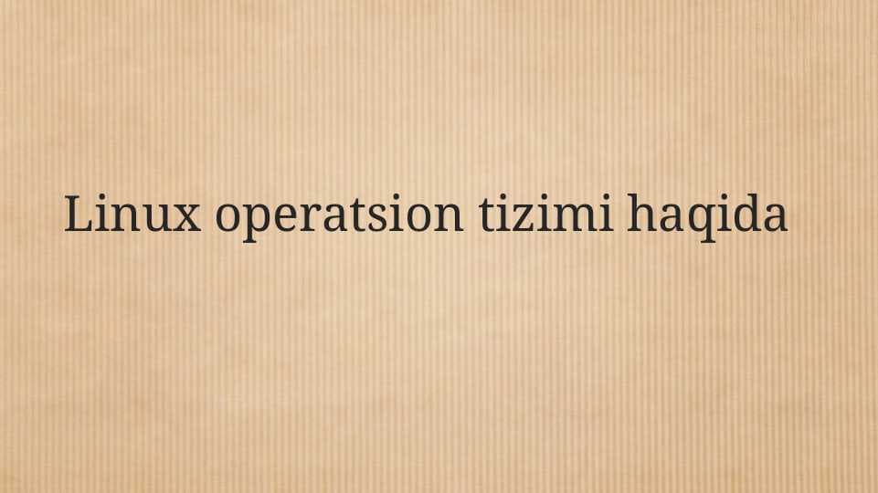 Linux operatsion tizimi haqida