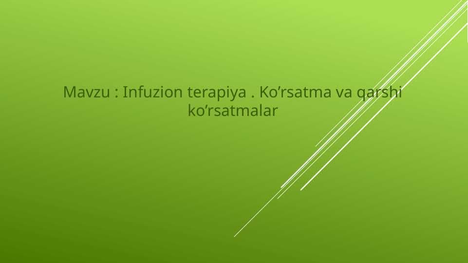 Infuzion terapiya . Ko’rsatma va qarshi ko’rsatmalar