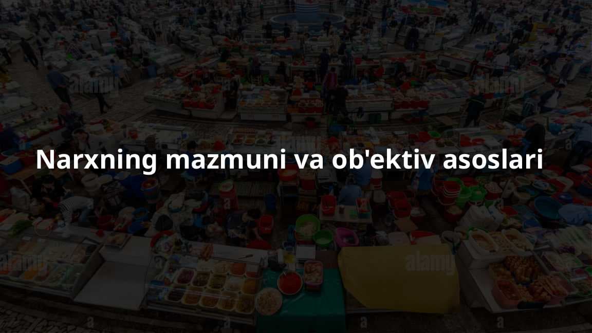 Narxning mazmuni va ob'ektiv asoslari
