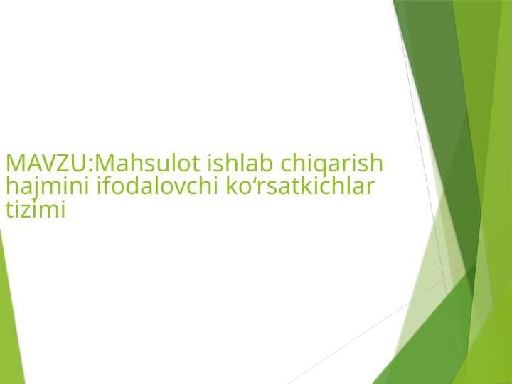 Mahsulot ishlab chiqarish hajmini ifodalovchi koʻrsatkichlar tizimi