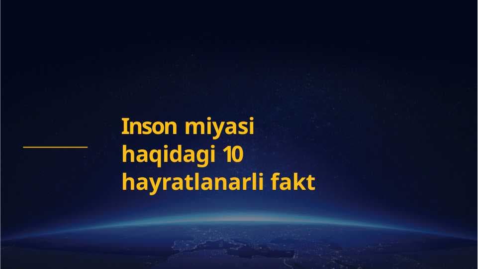 Inson miyasi haqidagi 10 hayratlanarli fakt