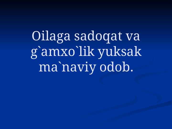 Oilaga sadoqat va g`amxo`lik yuksak ma`naviy odob.