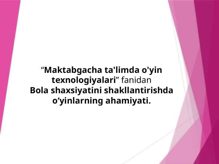 Bola shaxsiyatini shakllantirishda o‘yinlarning ahamiyati.