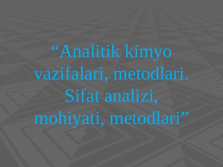 Analitik kimyo vazifalari, metodlari. Sifat analizi, mohiyati, metodlari