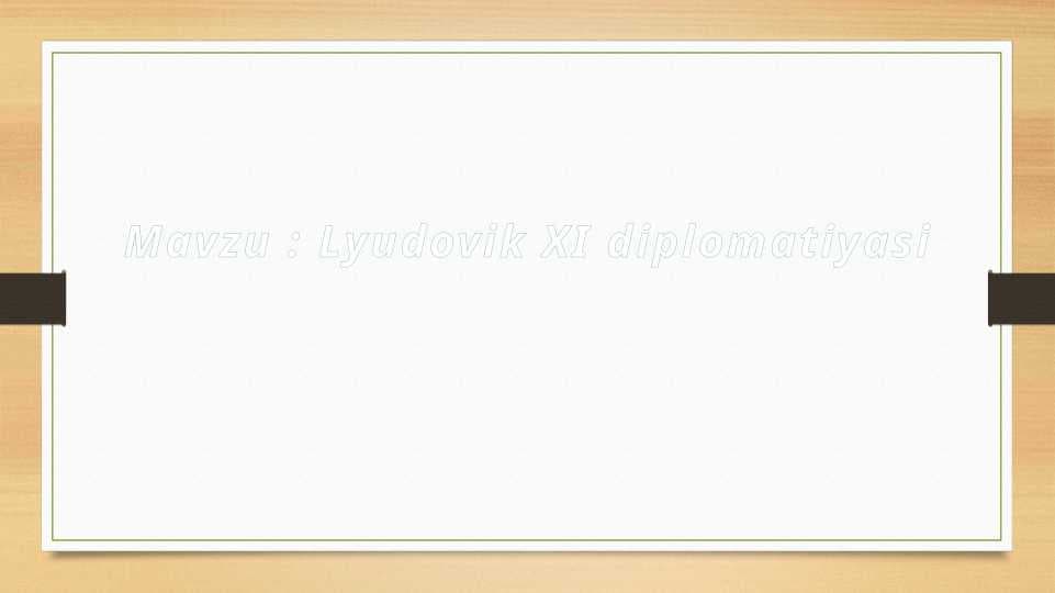 Lyudovik XI diplomatiyasi