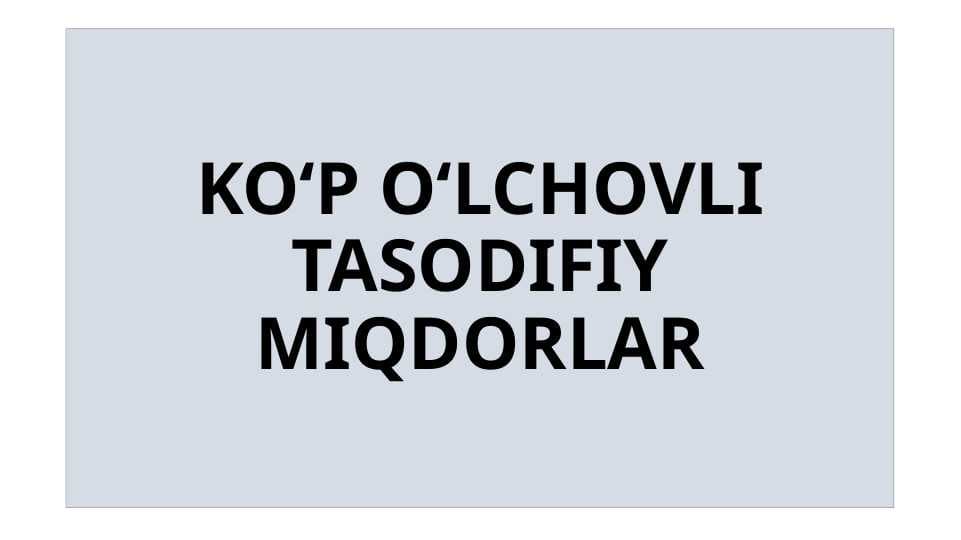 KO‘P O‘LCHOVLI TASODIFIY MIQDORLAR