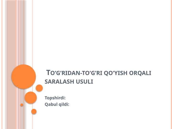 To’g’ridan-to’g’ri qo’yish orqali saralash usuli