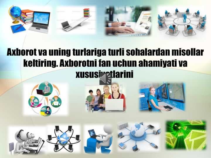 Axborot va uning turlariga turli sohalardan misollar keltiring. Axborotni fan uchun ahamiyati va xususiyatlarini