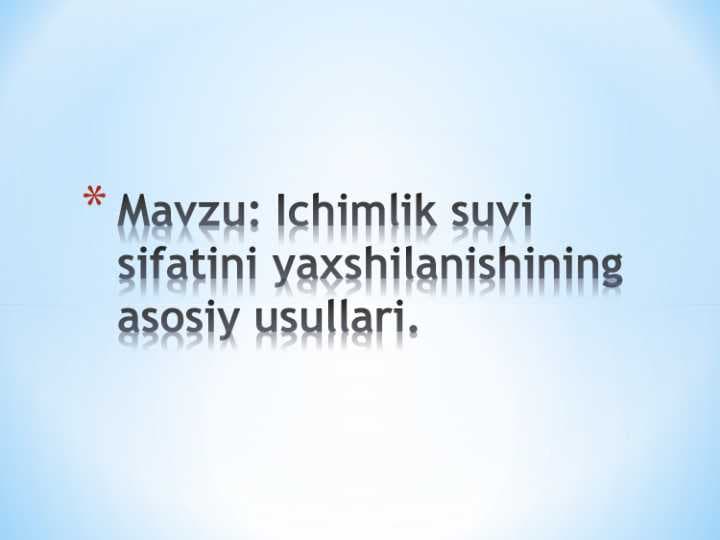 Ichimlik suvi sifatini yaxshilanishining asosiy usullari.