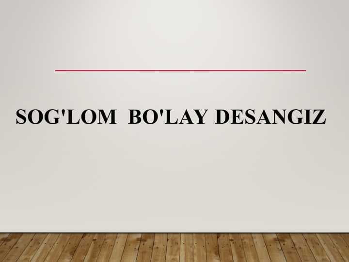 SOG'LOM  BO'LAY DESANGIZ
