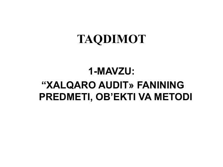 “XALQARO AUDIT» FANINING PREDMETI, OB’EKTI VA METODI