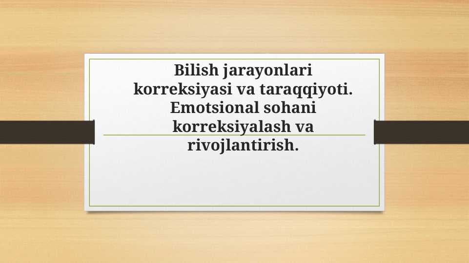 Bilish jarayonlari korreksiyasi va taraqqiyoti