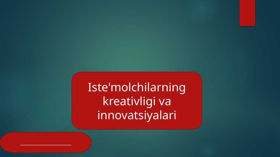Iste'molchilarning kreativligi va innovatsiyalari