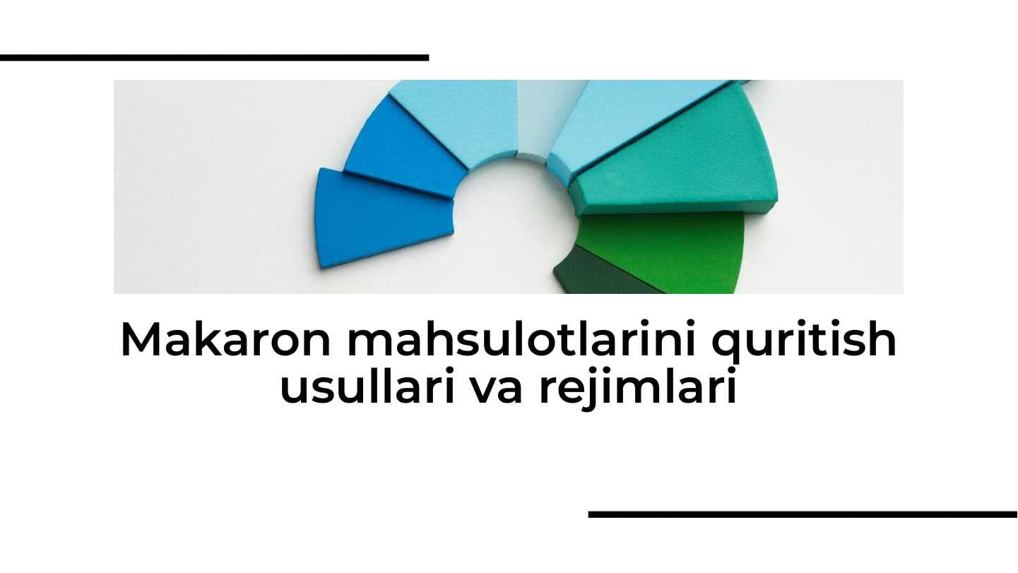 Makaron mahsulotlarini quritish usullari va rejimlari