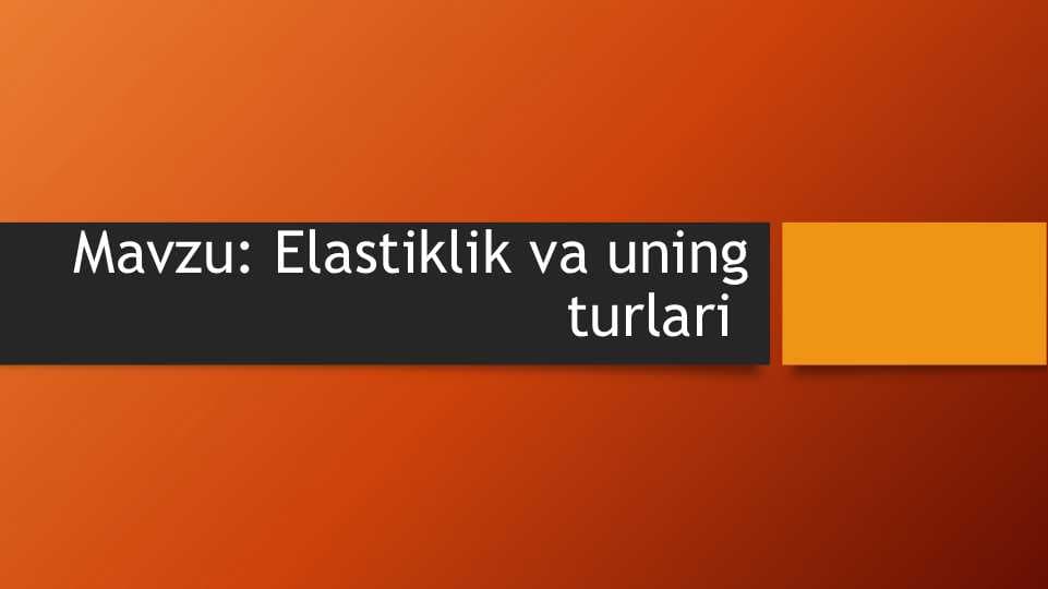 Elastiklik va uning turlari