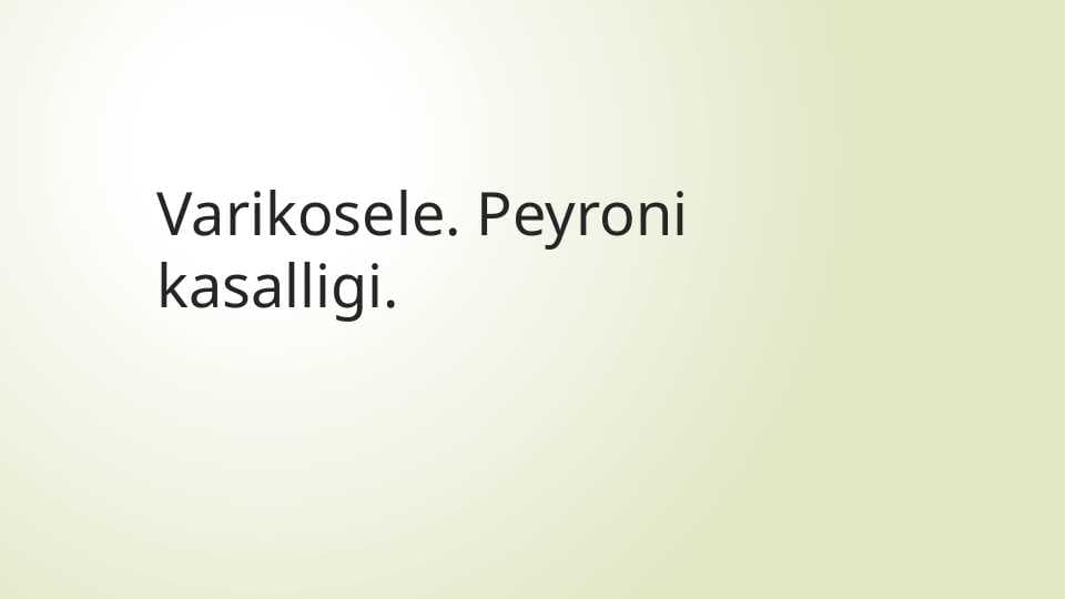 Varikosele. Peyroni kasalligi.
