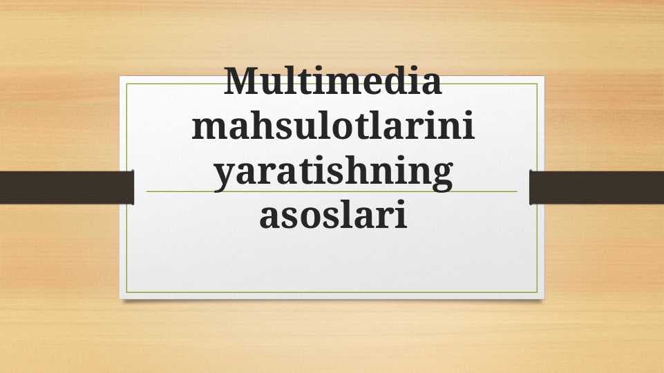 Multimedia mahsulotlarini yaratishning asoslari