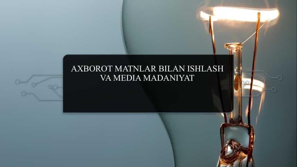 Axborotda matnlar bilan ishlash va media madaniyat