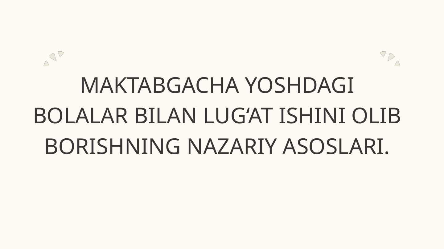 Maktabgacha yoshdagi bolalar bilan lug‘at ishini olib borishning nazariy asoslari.