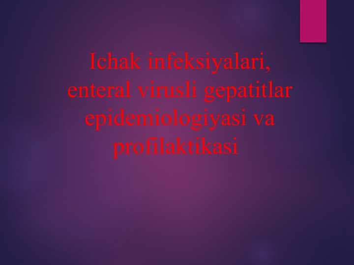 Ichak infeksiyalari, enteral virusli gepatitlar epidemiologiyasi va profilaktikasi