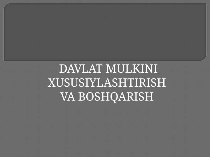 Xususiylashtirish | DAVLAT MULKINI XUSUSIYLASHTIRISH VA BOSHQARISH