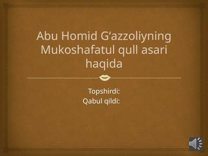 Abu Homid Gʻazzoliyning Mukoshafatul qull asari haqida