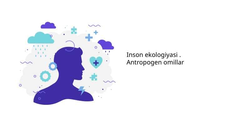 Inson ekologiyasi .  Antropogen omillar