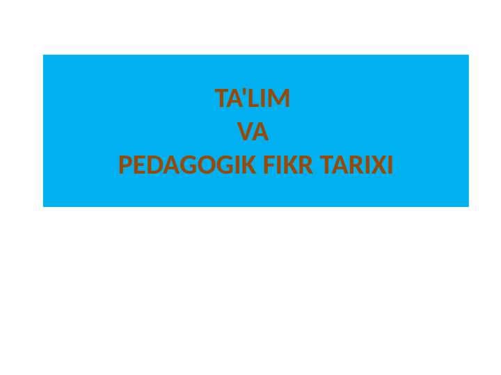 TA'LIM VA  PEDAGOGIK FIKR TARIXI