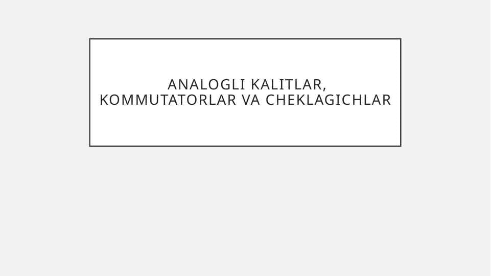 Analogli kalitlar, kommutatorlar va cheklagichlar