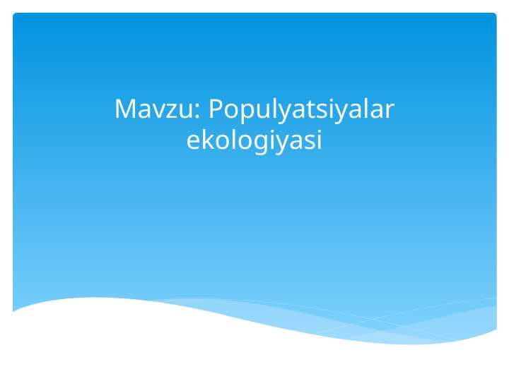 Populyatsiyalar ekologiyasi