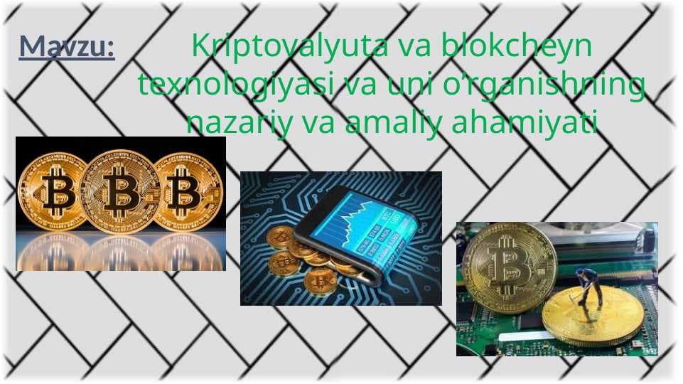 Kriptovalyuta va blokcheyn texnologiyasi va uni o’rganishning nazariy va amaliy ahamiyati
