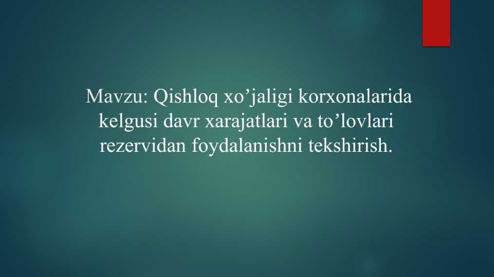 Qishloq xoʼjaligi korxonalarida kelgusi davr xarajatlari va toʼlovlari rezervidan foydalanishni tekshirish