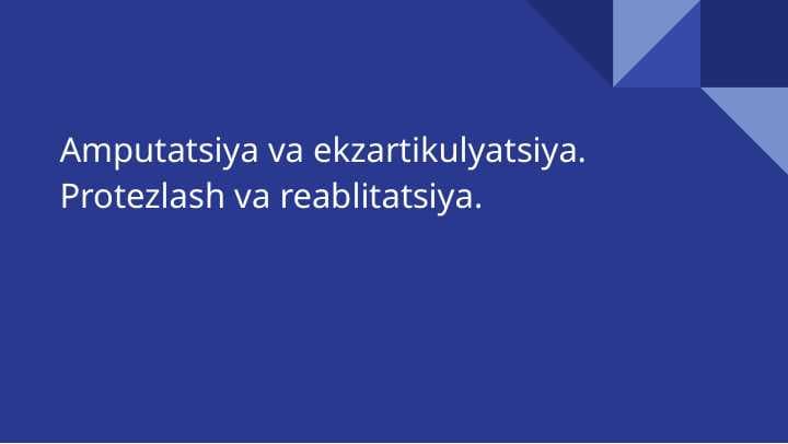 Amputatsiya va ekzartikulyatsiya . Protezlash va reablitatsiya .