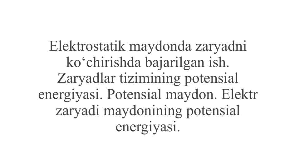 Elektrostatik maydonda zaryadni ko‘chirishda bajarilgan ish.