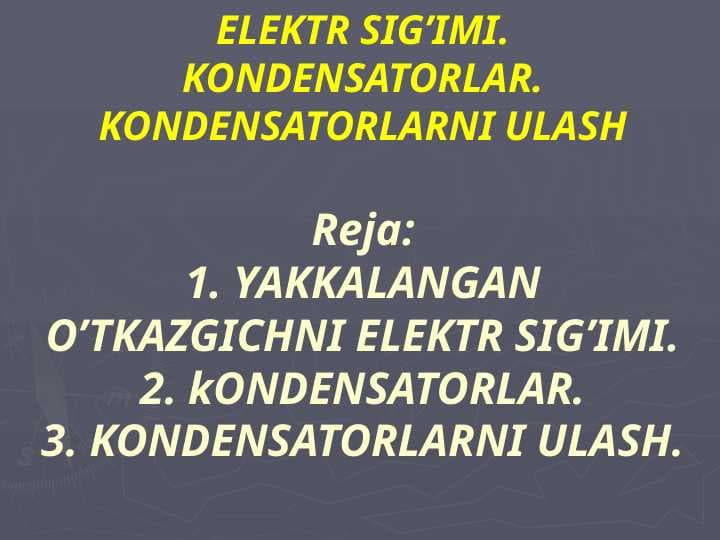 ELEKTR SIG’IMI. KONDENSATORLAR. KONDENSATORLARNI ULASH