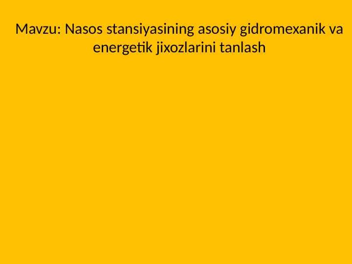Nasos stansiyasining asosiy gidromexanik va energetik jixozlarini tanlash