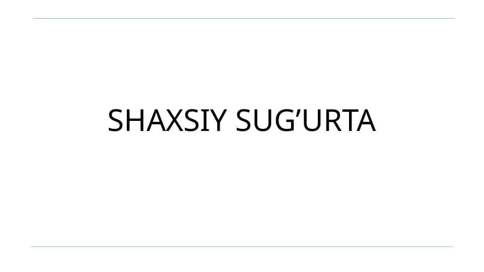 SHAXSIY SUG’URTA