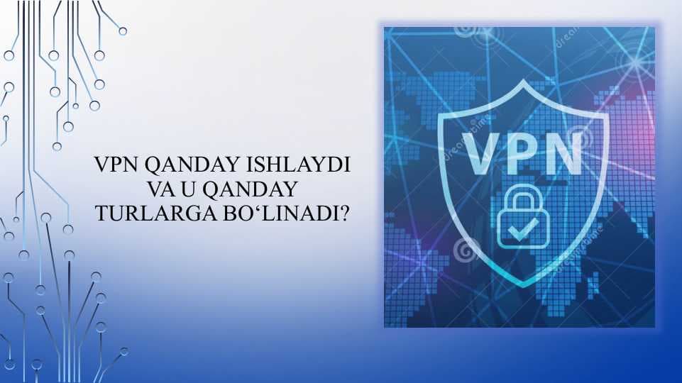 VPN qanday ishlaydi va u qanday turlarga bo‘linadi