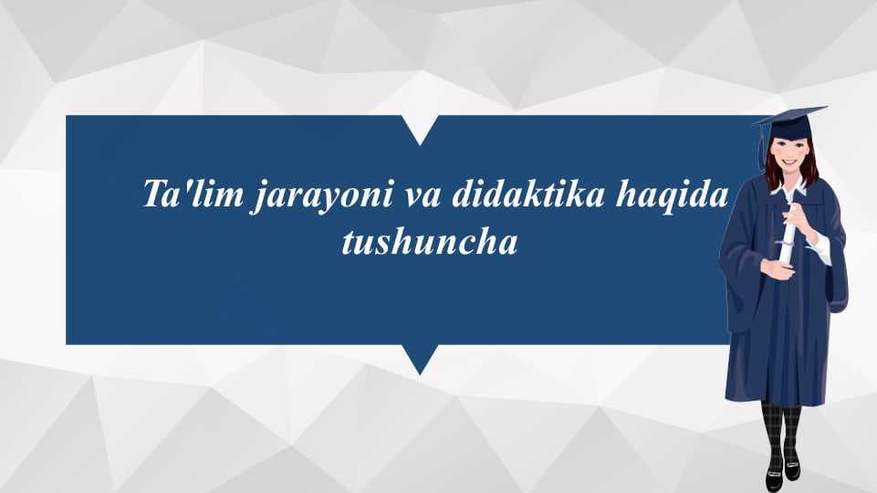 Ta'lim jarayoni va didaktika haqida tushuncha