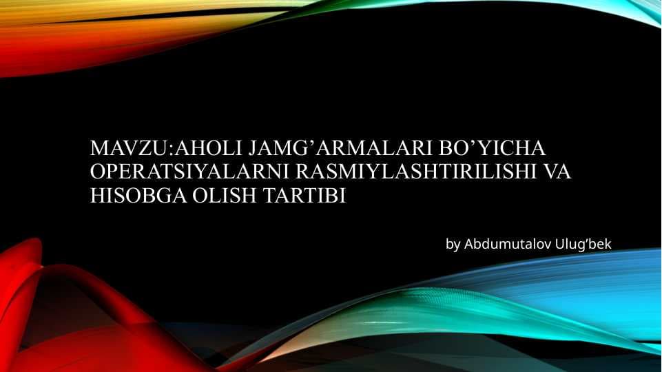 Aholi jamg'armalari bo'yicha operatsiyalarni rasmiylashtirilishi va hisobga olish tartibi