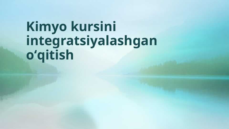 Kimyo kursini integratsiyalashgan oʻqitish