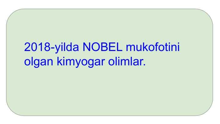 2018-yilda NOBEL mukofotini olgan kimyogar olimlar.