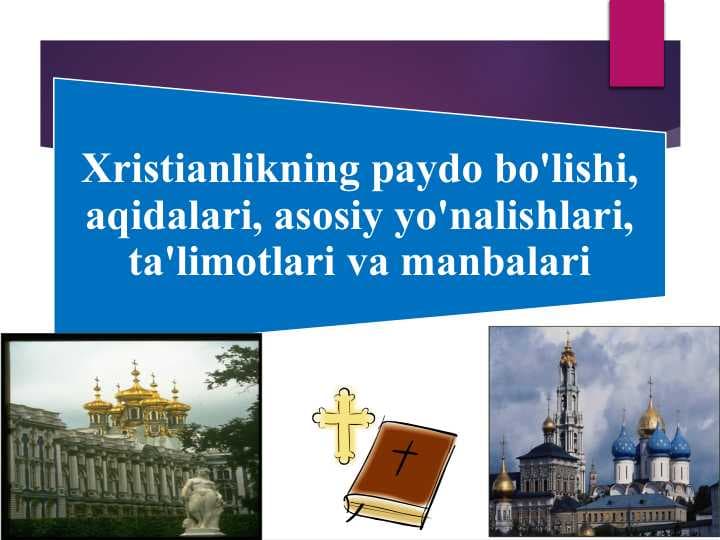 Xristianlikning paydo bo'lishi, aqidalari, asosiy yo'nalishlari, ta'limotlari va manbalari1