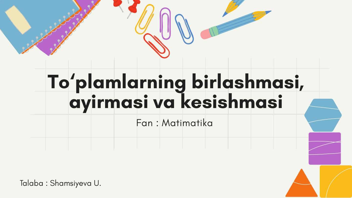 To‘plamlarning birlashmasi,  ayirmasi va kesishmasi