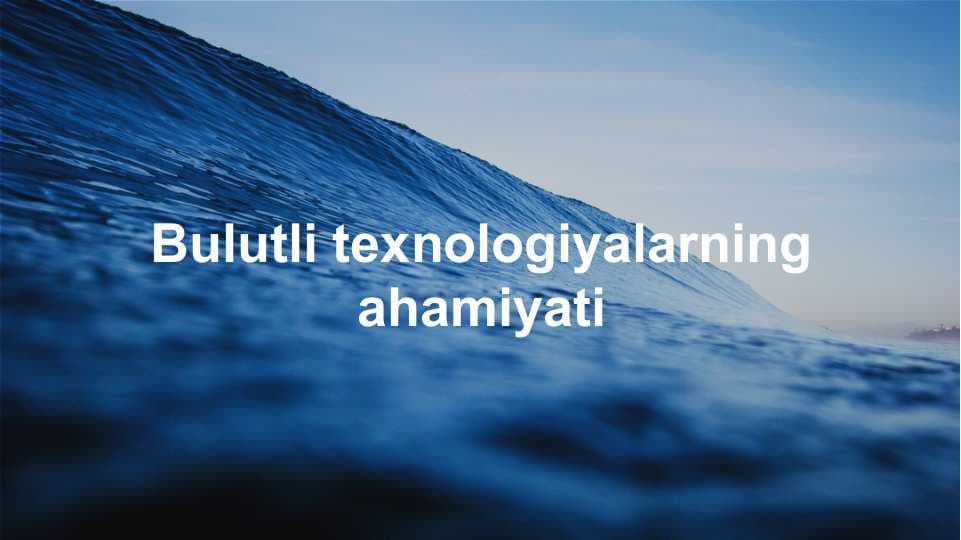 Bulutli texnologiyalarning ahamiyati