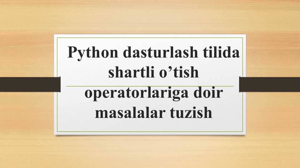 Python dasturlash tilida shartli o’tish operatorlariga doir masalalar tuzish