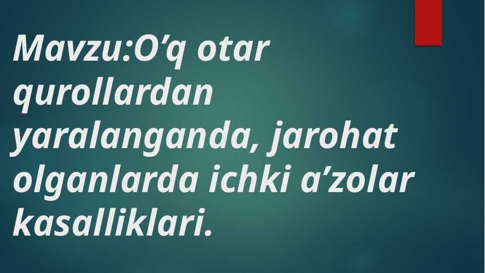 O’q otar qurollardan yaralanganda, jarohat olganlarda ichki a’zolar kasalliklari