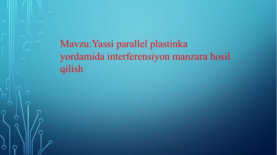 Yassi parallel plastinka yordamida interferensiyon manzara hosil qilish