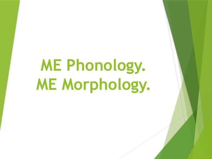 ME Phonology. ME Morphology.