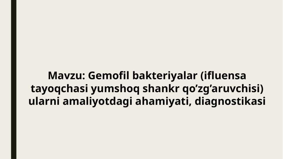 Gemofil bakteriyalar (ifluensa tayoqchasi yumshoq shankr qo’zg’aruvchisi) ularni amaliyotdagi ahamiyati, diagnostikasi